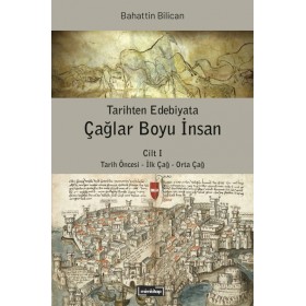 Tarihten Edebiyata Çağlar Boyu İnsan Cilt I - Tarih Öncesi - İlk Çağ - Orta Çağ